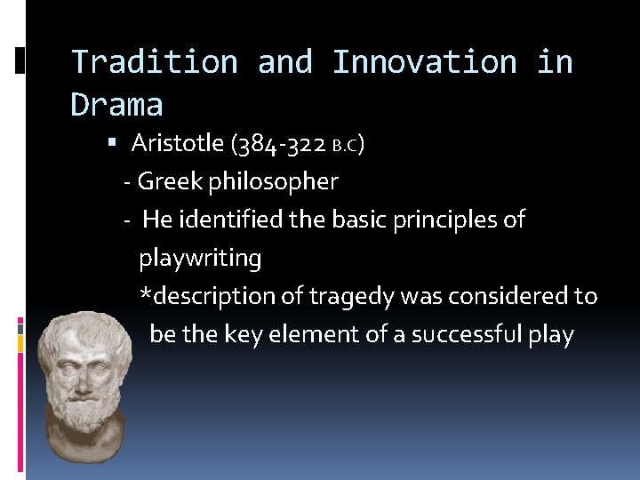 Tradition and Innovation in Drama Aristotle (384 -322 B. C) - Greek philosopher -