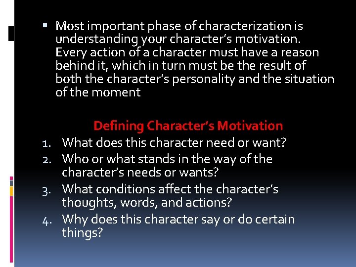  Most important phase of characterization is understanding your character’s motivation. Every action of