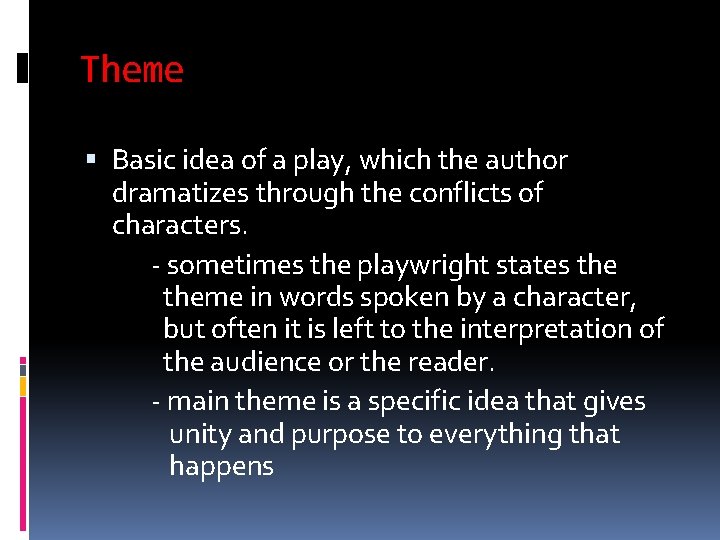 Theme Basic idea of a play, which the author dramatizes through the conflicts of