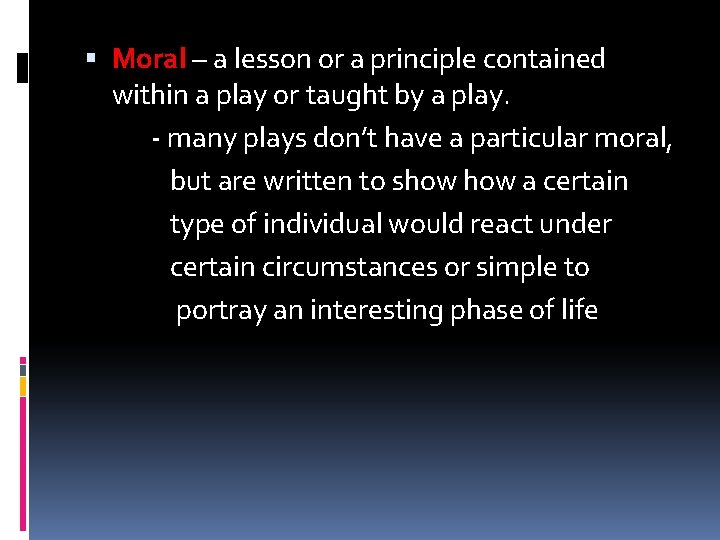  Moral – a lesson or a principle contained within a play or taught