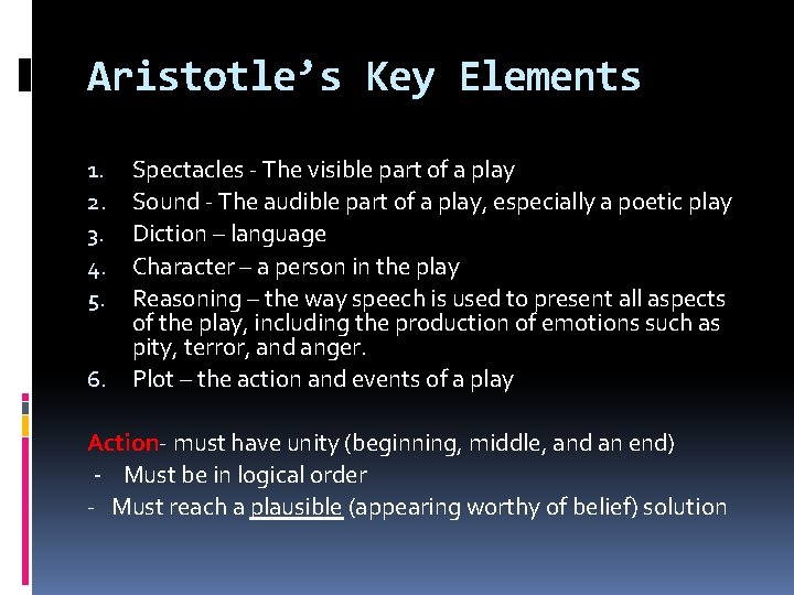 Aristotle’s Key Elements Spectacles - The visible part of a play Sound - The