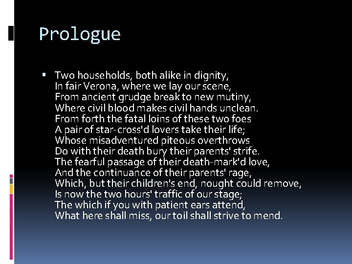 Prologue Two households, both alike in dignity, In fair Verona, where we lay our