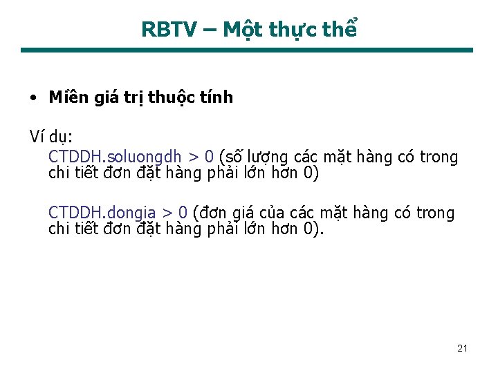 RBTV – Một thực thể • Miền giá trị thuộc tính Ví dụ: CTDDH.