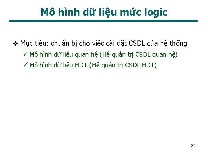 Mô hình dữ liệu mức logic v Mục tiêu: chuẩn bị cho việc cài