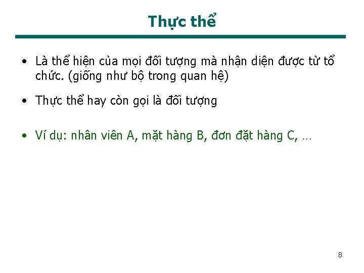 Thực thể • Là thể hiện của mọi đối tượng mà nhận diện được