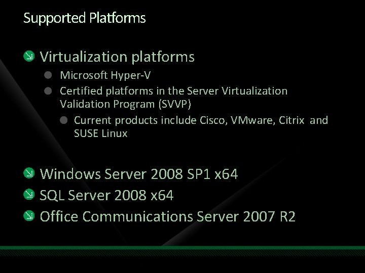 Supported Platforms Virtualization platforms Microsoft Hyper-V Certified platforms in the Server Virtualization Validation Program