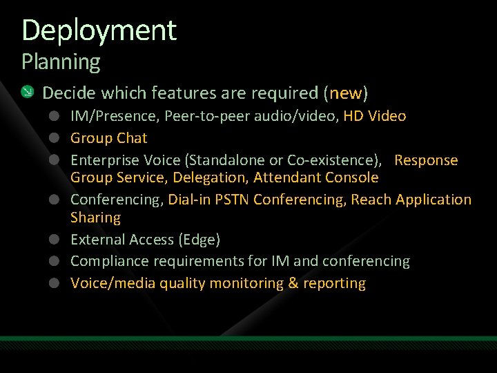 Deployment Planning Decide which features are required (new) IM/Presence, Peer-to-peer audio/video, HD Video Group