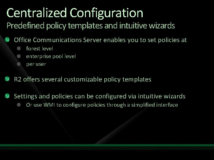 Centralized Configuration Predefined policy templates and intuitive wizards Office Communications Server enables you to