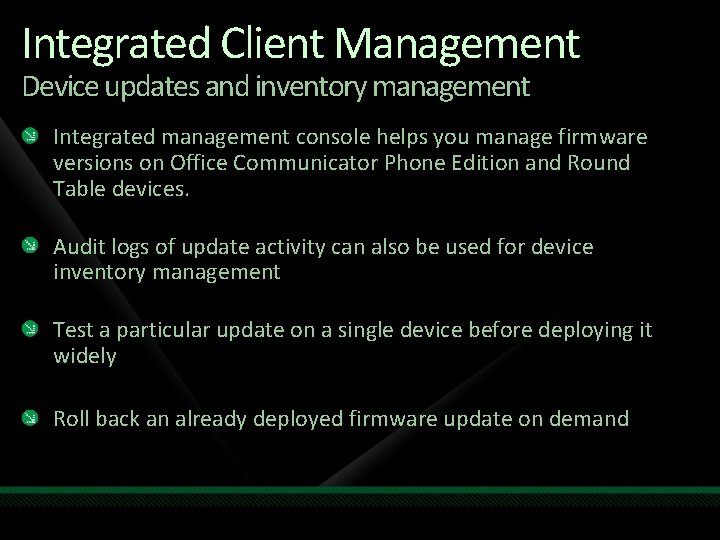 Integrated Client Management Device updates and inventory management Integrated management console helps you manage