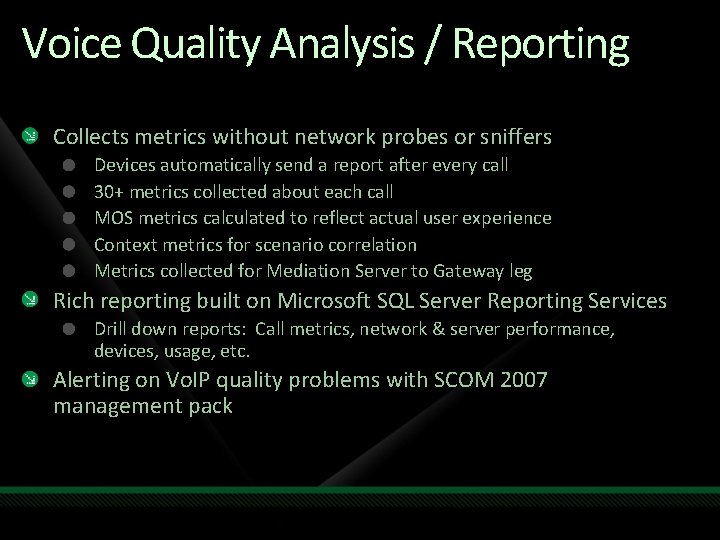 Voice Quality Analysis / Reporting Collects metrics without network probes or sniffers Devices automatically