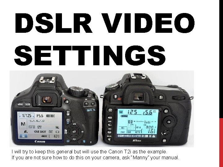 DSLR VIDEO SETTINGS I will try to keep this general but will use the