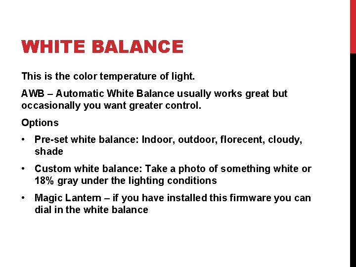 WHITE BALANCE This is the color temperature of light. AWB – Automatic White Balance