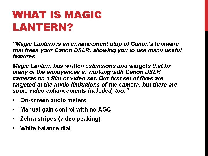 WHAT IS MAGIC LANTERN? “Magic Lantern is an enhancement atop of Canon's firmware that