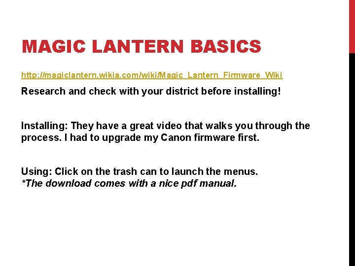 MAGIC LANTERN BASICS http: //magiclantern. wikia. com/wiki/Magic_Lantern_Firmware_Wiki Research and check with your district before