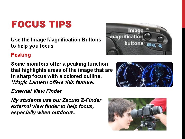FOCUS TIPS Use the Image Magnification Buttons to help you focus Peaking Some monitors