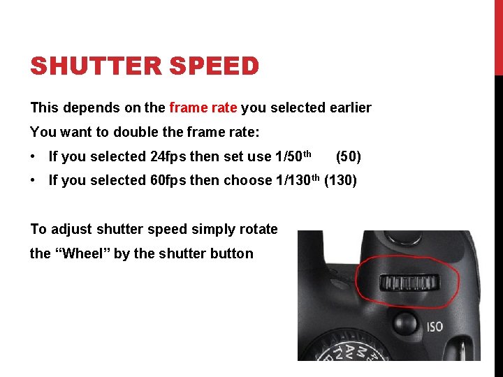 SHUTTER SPEED This depends on the frame rate you selected earlier You want to