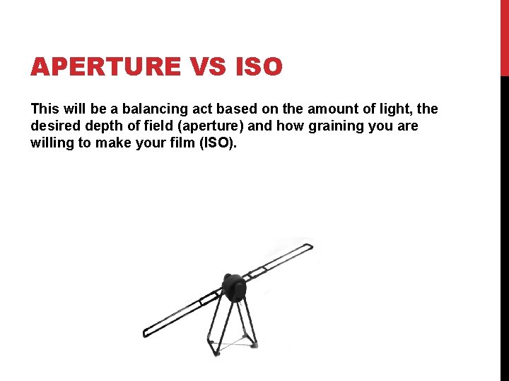 APERTURE VS ISO This will be a balancing act based on the amount of