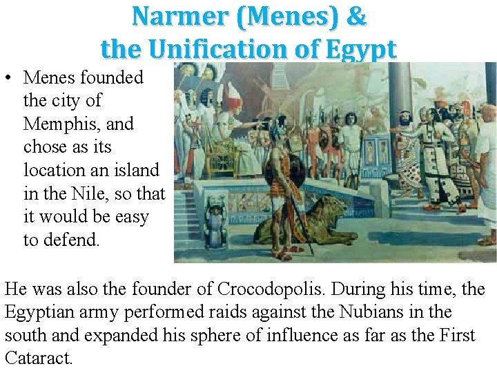 Narmer (Menes) & the Unification of Egypt • Menes founded the city of Memphis,