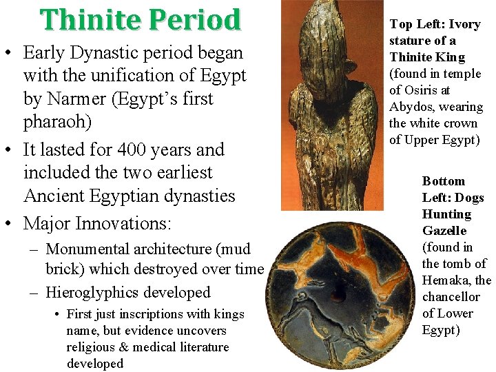 Thinite Period • Early Dynastic period began with the unification of Egypt by Narmer