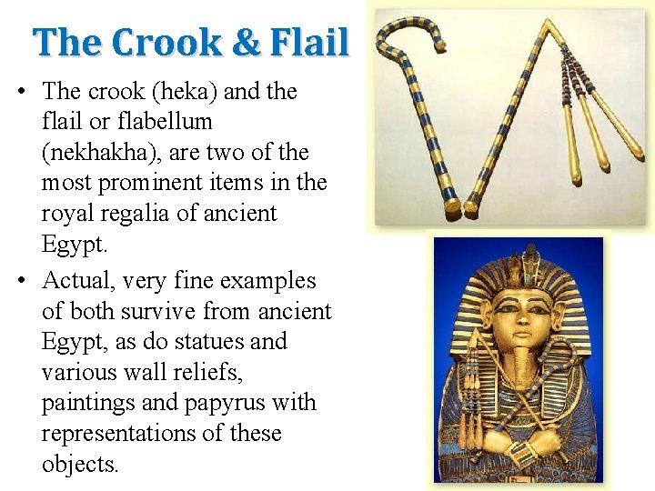 The Crook & Flail • The crook (heka) and the flail or flabellum (nekhakha),