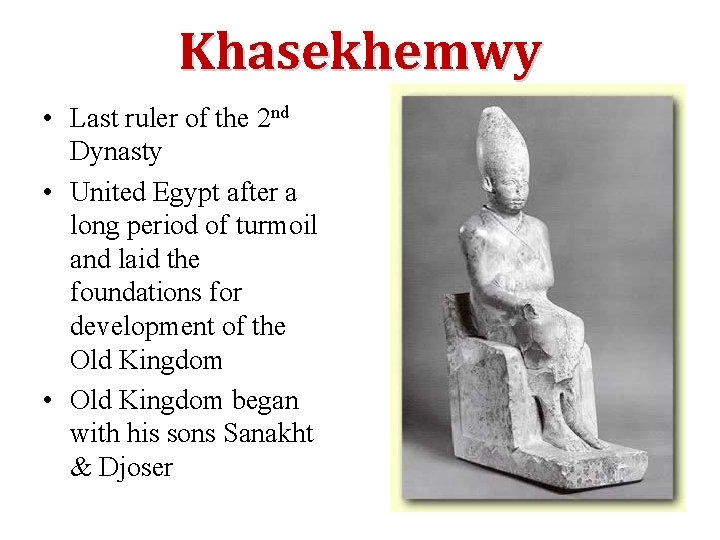 Khasekhemwy • Last ruler of the 2 nd Dynasty • United Egypt after a