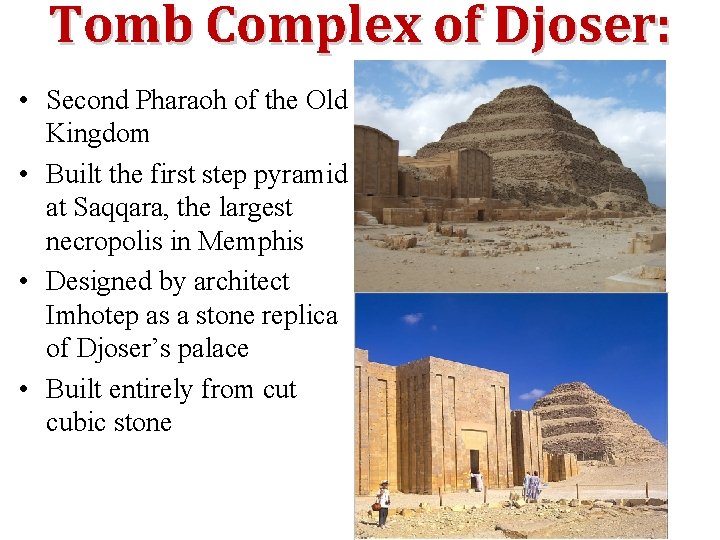 Tomb Complex of Djoser: • Second Pharaoh of the Old Kingdom • Built the