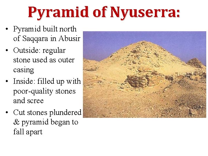 Pyramid of Nyuserra: • Pyramid built north of Saqqara in Abusir • Outside: regular