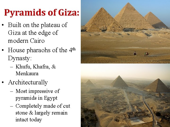 Pyramids of Giza: • Built on the plateau of Giza at the edge of