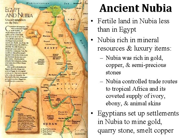 Ancient Nubia • Fertile land in Nubia less than in Egypt • Nubia rich