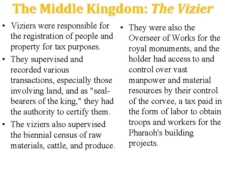 The Middle Kingdom: The Vizier • Viziers were responsible for • They were also