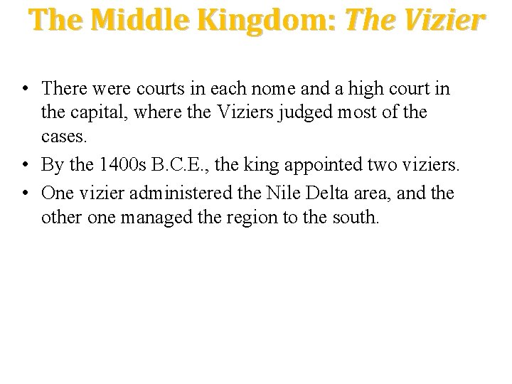 The Middle Kingdom: The Vizier • There were courts in each nome and a