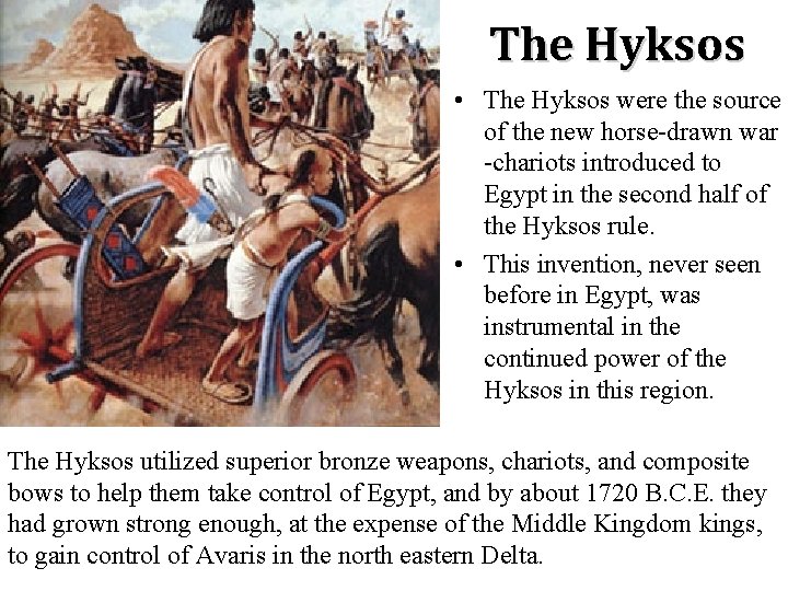 The Hyksos • The Hyksos were the source of the new horse-drawn war -chariots