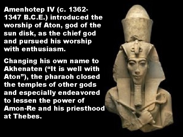 Amenhotep IV (c. 13621347 B. C. E. ) introduced the worship of Aton, god