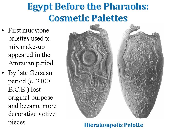Egypt Before the Pharaohs: Cosmetic Palettes • First mudstone palettes used to mix make-up