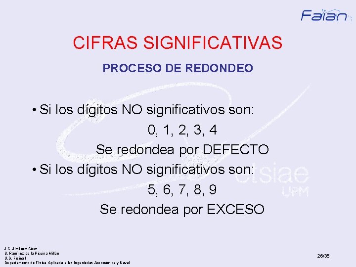 CIFRAS SIGNIFICATIVAS PROCESO DE REDONDEO • Si los dígitos NO significativos son: 0, 1,