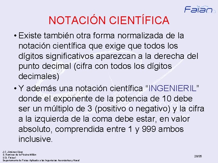 NOTACIÓN CIENTÍFICA • Existe también otra forma normalizada de la notación científica que exige