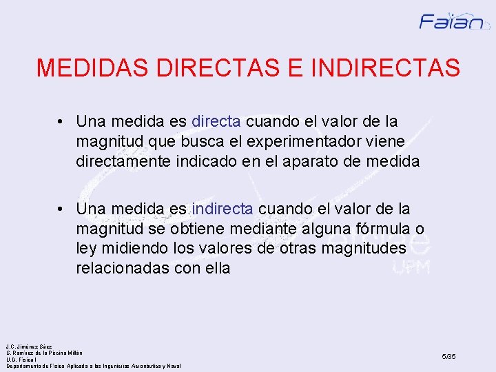 MEDIDAS DIRECTAS E INDIRECTAS • Una medida es directa cuando el valor de la