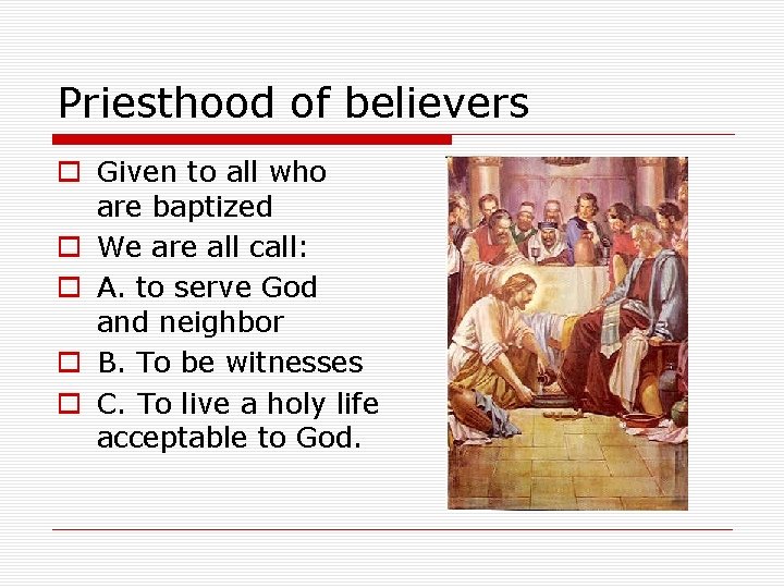Priesthood of believers o Given to all who are baptized o We are all