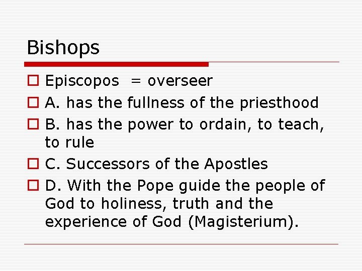 Bishops o Episcopos = overseer o A. has the fullness of the priesthood o