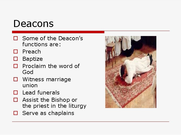 Deacons o Some of the Deacon’s functions are: o Preach o Baptize o Proclaim