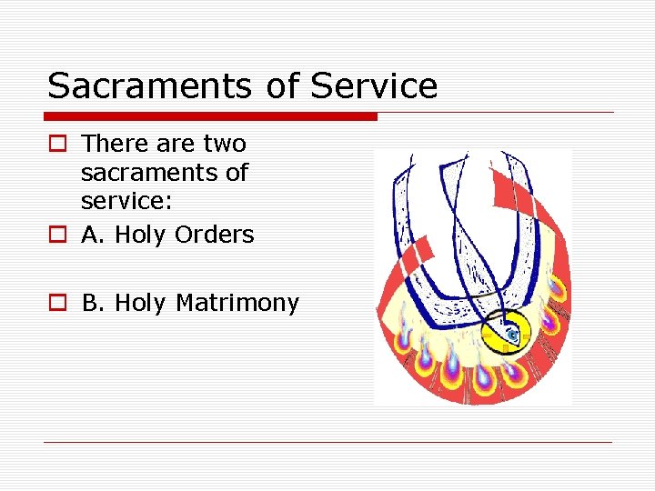 Sacraments of Service o There are two sacraments of service: o A. Holy Orders