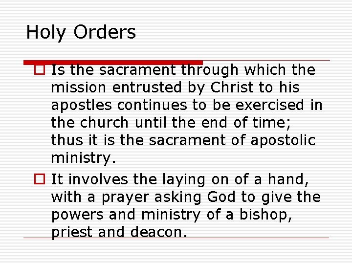 Holy Orders o Is the sacrament through which the mission entrusted by Christ to