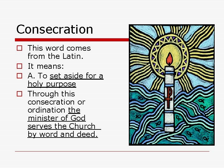 Consecration o This word comes from the Latin. o It means: o A. To