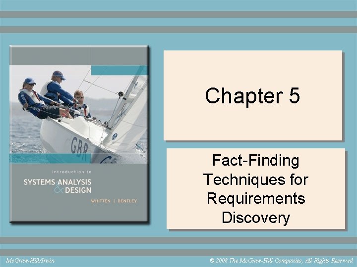 Chapter 5 Fact-Finding Techniques for Requirements Discovery Mc. Graw-Hill/Irwin © 2008 The Mc. Graw-Hill