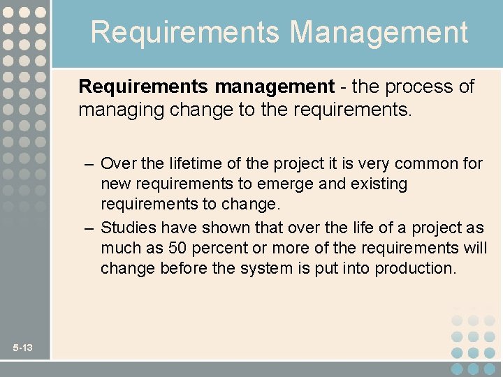Requirements Management Requirements management - the process of managing change to the requirements. –