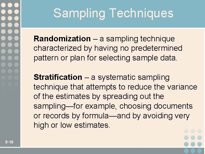 Sampling Techniques Randomization – a sampling technique characterized by having no predetermined pattern or