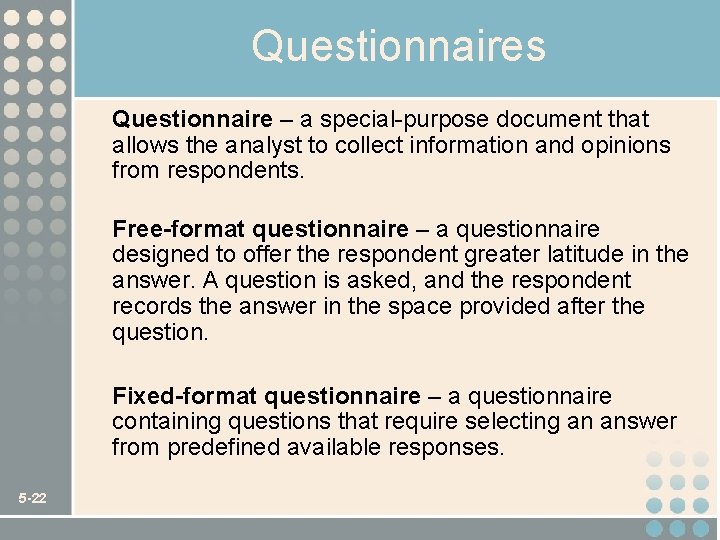 Questionnaires Questionnaire – a special-purpose document that allows the analyst to collect information and