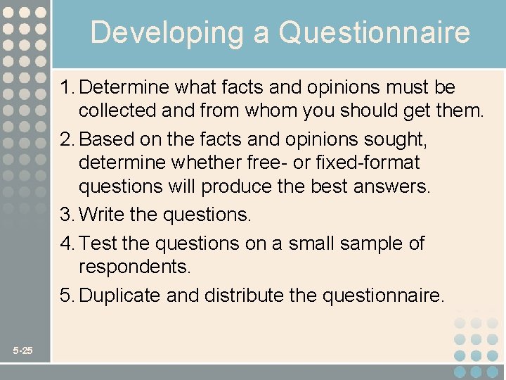 Developing a Questionnaire 1. Determine what facts and opinions must be collected and from