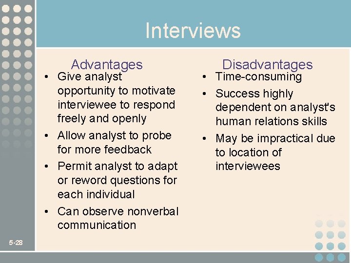 Interviews Advantages • Give analyst opportunity to motivate interviewee to respond freely and openly