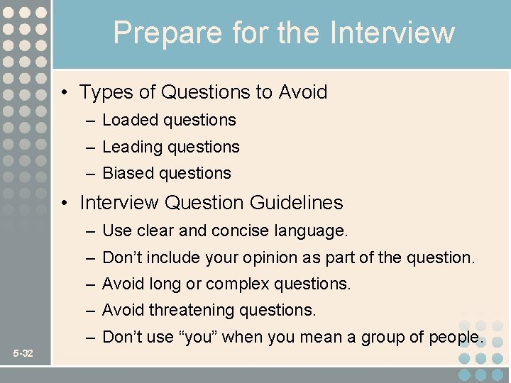 Prepare for the Interview • Types of Questions to Avoid – Loaded questions –